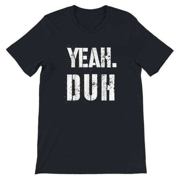 Trendy Yeah, Duh T-Shirt 👕 Stylish Graphic Tee for Everyday Wear.